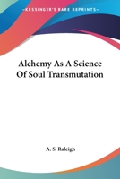 Alchemy As A Science Of Soul Transmutation 1417985526 Book Cover