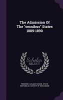 The Admission Of The Omnibus States, 1889-1890 (1912) 1166906353 Book Cover