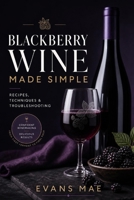 Blackberry Wine Made Simple: Recipes, Techniques & Troubleshooting B0H72VL314 Book Cover