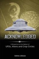 Acknowledged: A Perspective on the Matters of UFOs, Aliens and Crop Circles 1726690911 Book Cover