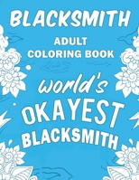 Blacksmith Adult Coloring Book: A Snarky, Humorous & Relatable Adult Coloring Book For Blacksmiths 1678350575 Book Cover