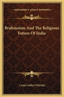 Brahmoism And The Religious Future Of India 1425336353 Book Cover