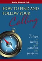 How to Find and Follow Your Calling: 7 steps to living with passion and purpose 1921472197 Book Cover