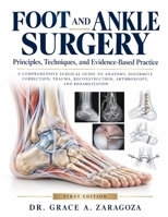 FOOT AND ANKLE SURGERY Principles, Techniques, and Evidence-Based Practice: A Comprehensive Surgical Guide to Anatomy, Deformity Correction, Trauma, Reconstruction, Arthroscopy, and Rehabilitation B0HMNVTXTH Book Cover