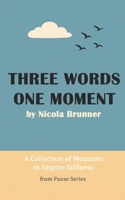 Three Words, One Moment: A Collection of Moments to Inspire Stillness (The Pause Series) B0FCXKYSZX Book Cover