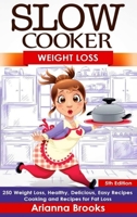 Slow Cooker: Weight Loss: 250 Weight Loss, Healthy, Delicious, Easy Recipes: Cooking and Recipes for Fat Loss 0359880835 Book Cover