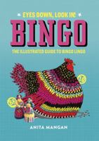 Bingo: Eyes Down, Look In! The Illustrated Guide to Bingo Lingo 1787130711 Book Cover