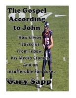 The Gospel According to John: How Elway Saved us from Tebow, his Media Cronies, and an Insufferable Fan Base 1502319705 Book Cover