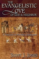 The Evangelistic Love of God and Neighbor: A Theology of Witness and Discipleship 0687046149 Book Cover