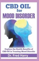 CBD OIL FOR MOOD DISORDER: Explore the Health Benefits of CBD Oil in Treating Mood Disorder 1070723517 Book Cover