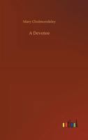 A Devotee: An Episode in the Life of a Butterfly 1534923888 Book Cover