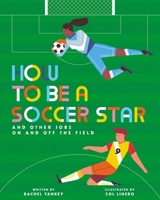How to Be a Soccer Star and Other Jobs On and Off the Field B0FPC4Z832 Book Cover