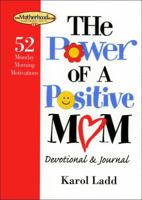 The Power of a Positive Mom: 52 Monday Morning Motivations (Motherhood Club) 1582294860 Book Cover