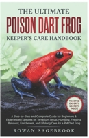 THE ULTIMATE POISON DART FROG KEEPER’S CARE HANDBOOK: A Step-By-Step Guide for Beginners & Experienced Keepers on Terrarium Setup, Humidity, Feeding, ... and Lifelong Care for A Pet Dart Frog B0GZ45T2QT Book Cover