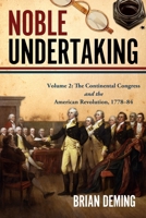 Noble Undertaking: The Continental Congress and the American Revolution, 1778-84 1955041415 Book Cover