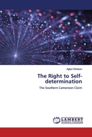 The Right to Self-determination: The Southern Cameroon Claim 3346073939 Book Cover