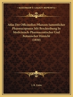 Atlas der officinellen Pflanzen s�mmtlicher Pharmacopoeen mit Beschreibung in medicinisch -pharmaceutischer und botanischer Hinsicht 1161019146 Book Cover