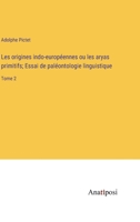 Les Origines Indo-européennes, Ou, Les Aryas Primitifs: Essai De Paléontologie Linguistique, Volume 2... 1274898277 Book Cover