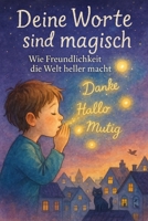 Deine Worte sind magisch: Wie Freundlichkeit die Welt heller macht (German Edition) B0F7DM8Q11 Book Cover