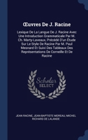 Œuvres De J. Racine: Lexique De La Langue De J. Racine Avec Une Introduction Grammaticale Par M. Ch. Marty-Laveaux, Précédé D'un Étude Sur Le Style De ... Des Représentations De Corneille Et De Racine 1296967220 Book Cover