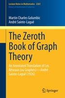 The Zeroth Book of Graph Theory: An Annotated Translation of Les Réseaux (ou Graphes)—André Sainte-Laguë (1926) (Lecture Notes in Mathematics) 3030614190 Book Cover