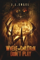Where the Children Don't Play: A Supernatural Thriller 1968914064 Book Cover