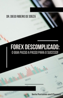 Forex Descomplicado: o Guia Passo a Passo para o Sucesso! (Fortunes and Finance) (Portuguese Edition) B0CLDLWBJ6 Book Cover