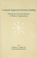 Computer-Supported Decision Making: Meeting the Decision Demands of Modern Organizations 1567503578 Book Cover