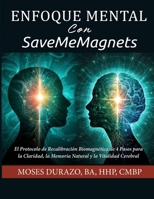 Enfoque Mental Con SaveMeMagnets: El Protocolo de Recalibración Biomagnética de 4 Pasos para la Claridad, la Memoria Natural y la Vitalidad Cerebral ... de SaveMeMagnets) (Spanish Edition) B0GDXRC9KM Book Cover