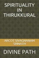 SPIRITUALITY IN THIRUKKURAL: DIVINE PATH B08VCFV381 Book Cover