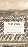 Cities of Zion: The Holiness Movement and Methodist Camp Meeting Towns in America 1498576540 Book Cover