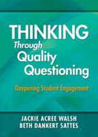 Thinking Through Quality Questioning: Deepening Student Engagement 1412989027 Book Cover