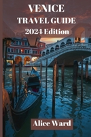 Venice Travel Guide 2024: Discover the Hidden Gems and Iconic Sights of La Serenissima B0CFZQBCJY Book Cover