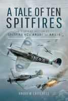 A Tale of Ten Spitfires: The Combat Histories of Spitfire Vcs Ar501 to Ar510 1526728095 Book Cover
