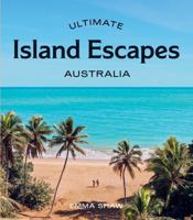 Ultimate Island Escapes: Australia 1741178827 Book Cover