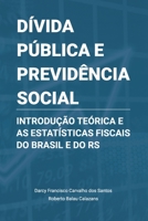 Dívida Pública e Previdência Social: Introdução Teórica e as Estatísticas Fiscais do Brasil e do RS B092PG7MWK Book Cover