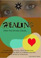 Healing, After the Smoke Clears 0981990517 Book Cover