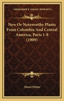 New Or Noteworthy Plants From Colombia And Central America, Parts 1-8 1120654173 Book Cover