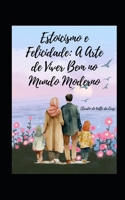 Estoicismo e Felicidade: A Arte de Viver Bem no Mundo Moderno B0C7F51Z98 Book Cover