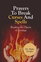 PRAYERS TO BREAK CURSES AND SPELLS: Breaking the Chains of Bondage B0CGG8BCYR Book Cover