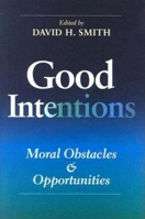 Good Intentions: Moral Obstacles And Opportunities (Philanthropic and Nonprofit Studies)