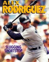 Alex Rodriguez: Slugging Shortstop (Sports Achievers Biographies) 0822598256 Book Cover