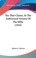 The That-Clause, In The Authorized Version Of The Bible (1910) 0548710449 Book Cover
