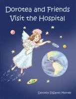 Dorotea and Friends Visit the Hospital 1420837893 Book Cover