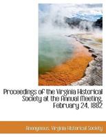 Proceedings ... At The Annual Meeting: February 24, 1882 : With The Address Of William Wirt Henry : The Settlement At Jamestown 1140361252 Book Cover