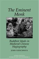 Eminent Monk: Buddhist Ideals in Medieval Chinese Hagiography (Studies in East Asian Buddhism) 0824818415 Book Cover