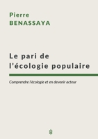 Le pari de l'écologie populaire: Comprendre l'écologie et en devenir acteur (French Edition) 2322551201 Book Cover