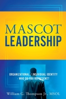 Mascot Leadership: Organizational / Individual Identity - Who do you Represent? 1662888449 Book Cover