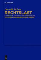 Rechtslast: Lastregeln ALS Mittel Der Uberwindung Von Zweifeln in Der Rechtsanwendung 3110534010 Book Cover