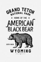 Grand Teton National Park Home of The American Black Bear Wyoming ESTD 1929: Grand Teton National Park Lined Notebook, Journal, Organizer, Diary, ... Notebook, Gifts for National Park Travelers 1670933431 Book Cover